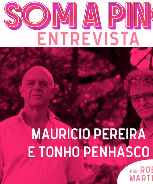 Som a Pino Entrevista com Mauricio Pereira e Tonho Penhasco: "Minha revolta vem de maneira poética"