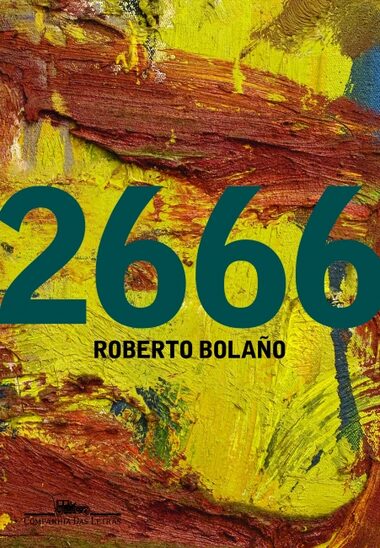Capa de '2666', de Roberto Bolaño. Lançado um ano após a morte do autor, o livro venceu o National Book Critics Circle Award nos Estados Unidos e foi eleito o livro do ano pela Time Magazine.